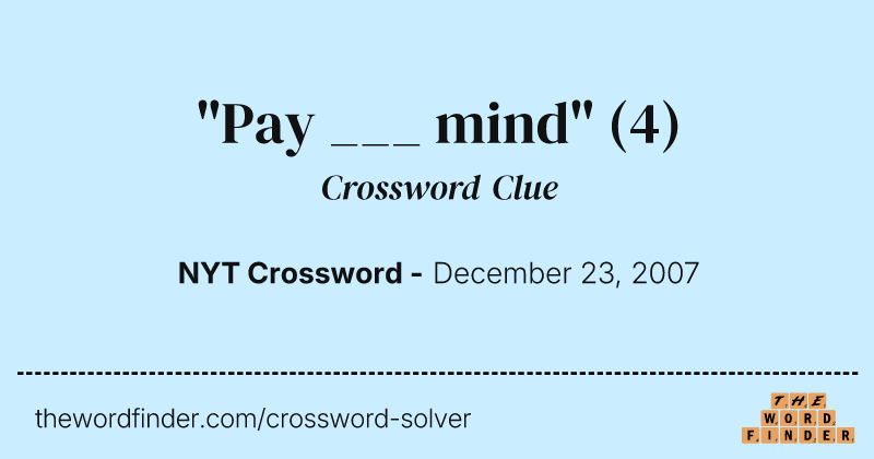 "Pay ___ mind" crossword clue image