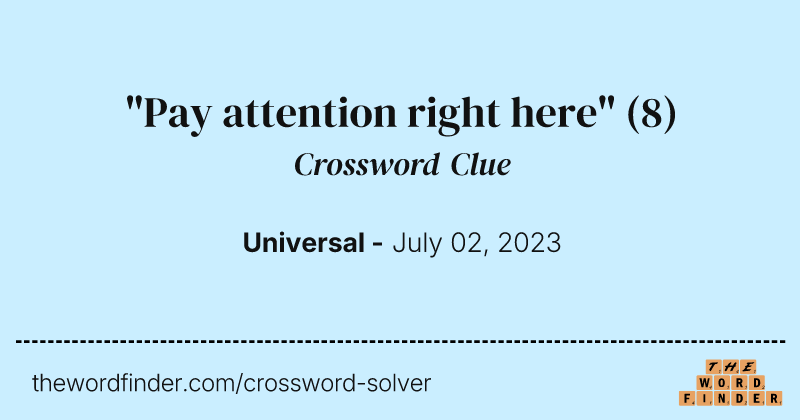 "Pay attention right here" crossword clue image