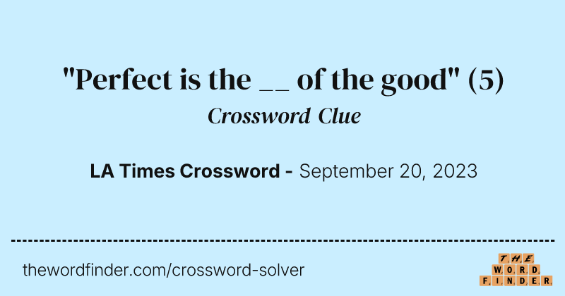 "Perfect is the __ of the good" crossword clue image