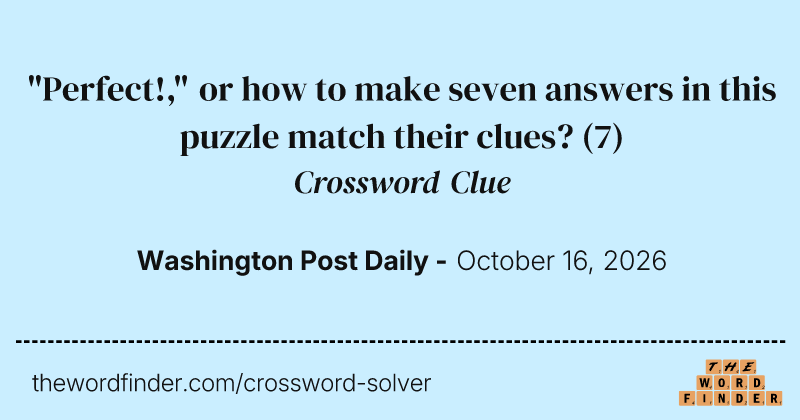 "Perfect!," or how to make seven answers in this puzzle match their clues? crossword clue image