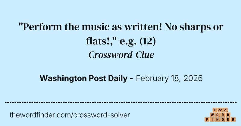 "Perform the music as written! No sharps or flats!," e.g. crossword clue image