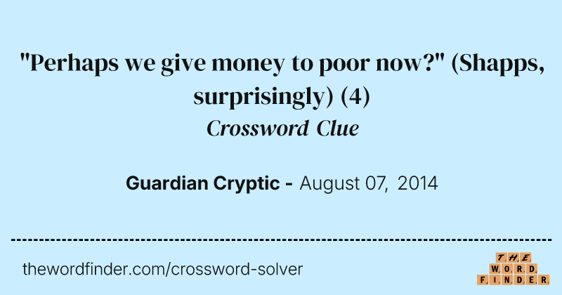 "Perhaps we give money to poor now?" (Shapps, surprisingly) crossword clue image