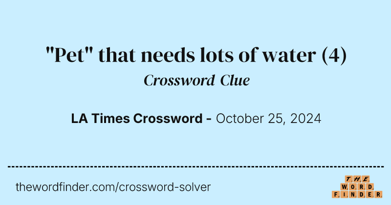 "Pet" that needs lots of water crossword clue image
