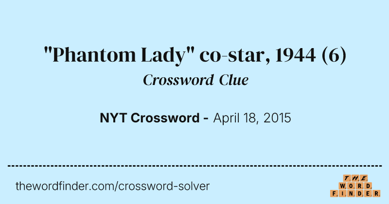 "Phantom Lady" co-star, 1944 crossword clue image