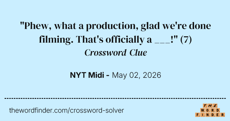 "Phew, what a production, glad we're done filming. That's officially a ___!" crossword clue image
