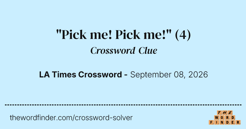 "Pick me! Pick me!" crossword clue image