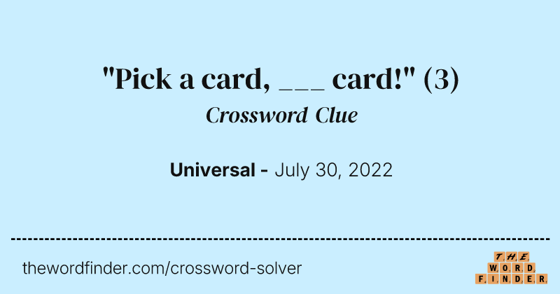 "Pick a card, ___ card!" crossword clue image