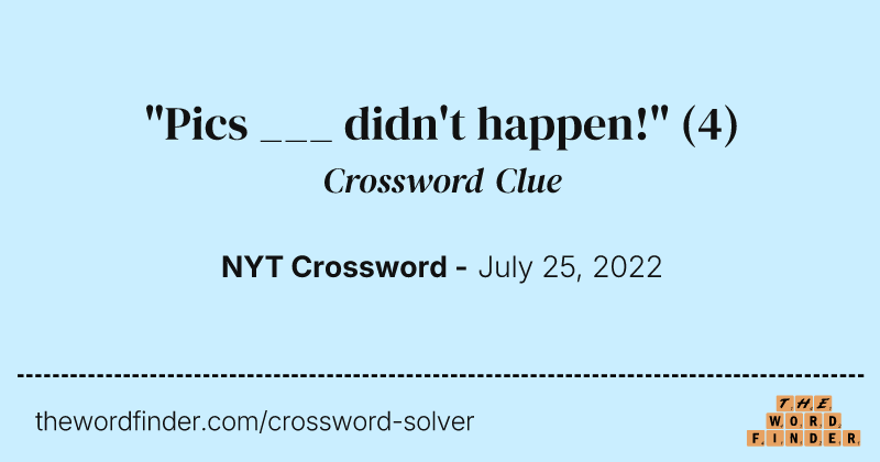"Pics ___ didn't happen!" crossword clue image