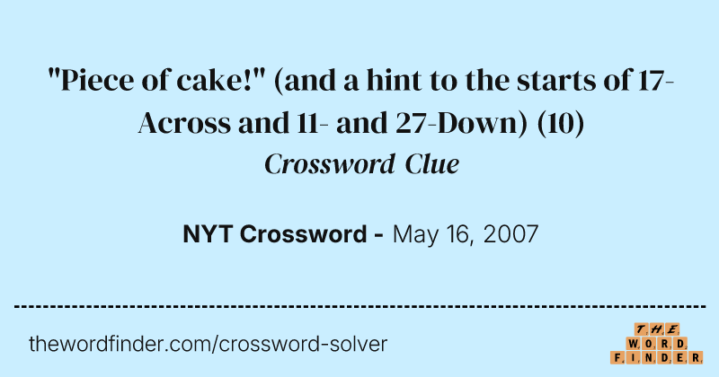 "Piece of cake!" (and a hint to the starts of 17-Across and 11- and 27-Down) crossword clue image