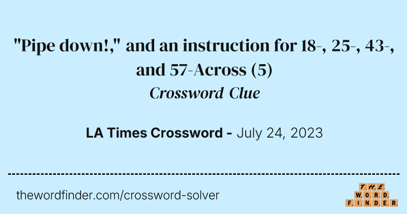 "Pipe down!," and an instruction for 18-, 25-, 43-, and 57-Across crossword clue image