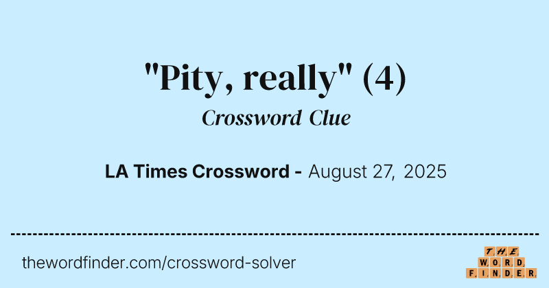"Pity, really" crossword clue image