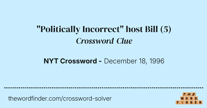 "Politically Incorrect" host Bill crossword clue image