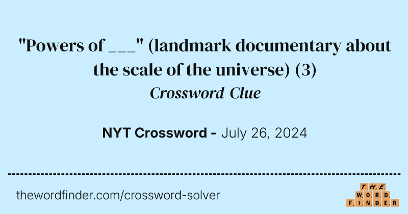 "Powers of ___" (landmark documentary about the scale of the universe) crossword clue image