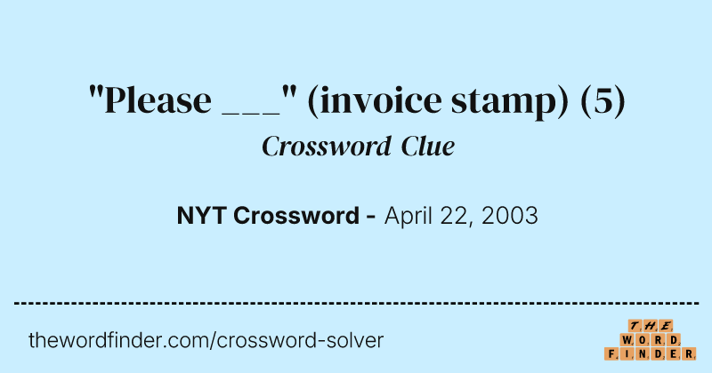 "Please ___" (invoice stamp) crossword clue image