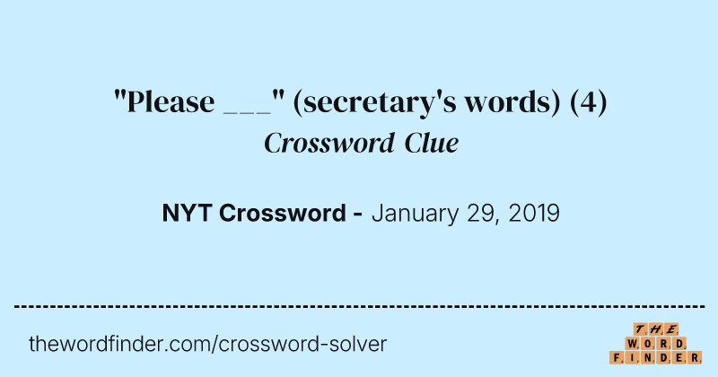 "Please ___" (secretary's words) crossword clue image