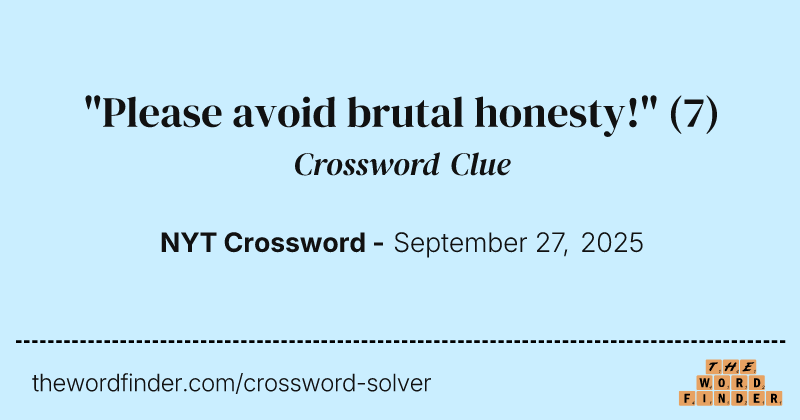 "Please avoid brutal honesty!" crossword clue image