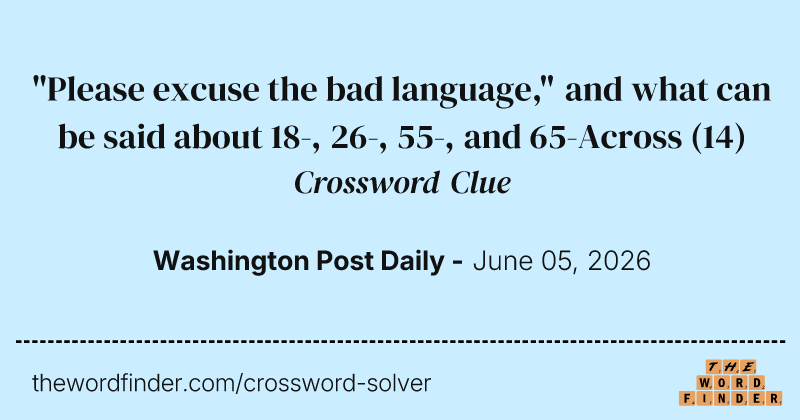 "Please excuse the bad language," and what can be said about 18-, 26-, 55-, and 65-Across crossword clue image