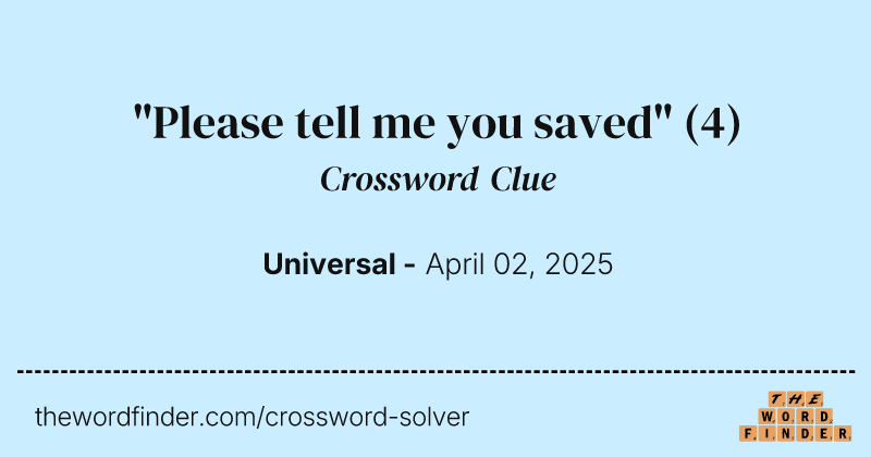 "Please tell me you saved" crossword clue image