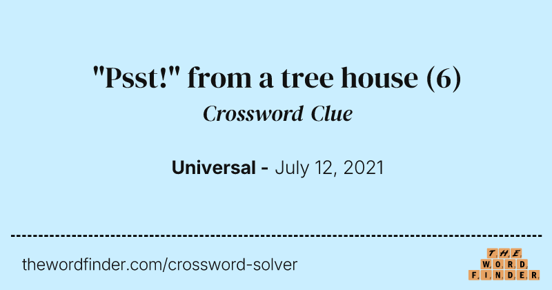 "Psst!" from a tree house crossword clue image
