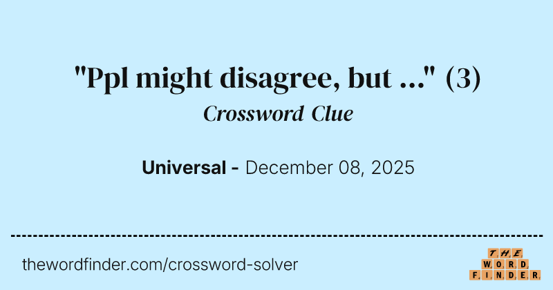 "Ppl might disagree, but ..." crossword clue image