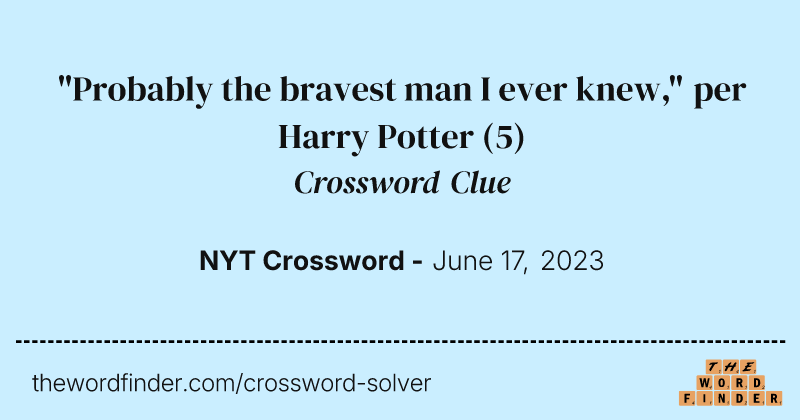 "Probably the bravest man I ever knew," per Harry Potter crossword clue image