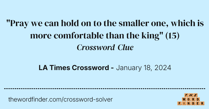 "Pray we can hold on to the smaller one, which is more comfortable than the king" crossword clue image
