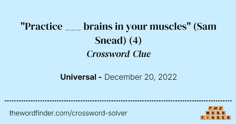 "Practice ___ brains in your muscles" (Sam Snead) crossword clue image