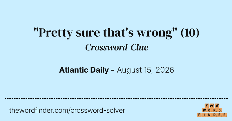 "Pretty sure that's wrong" crossword clue image