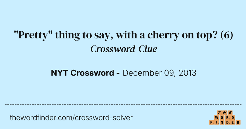 "Pretty" thing to say, with a cherry on top? crossword clue image