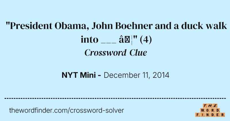 "President Obama, John Boehner and a duck walk into ___ …" crossword clue image