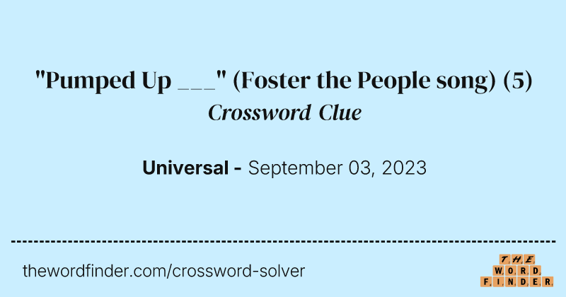 "Pumped Up ___" (Foster the People song) crossword clue image