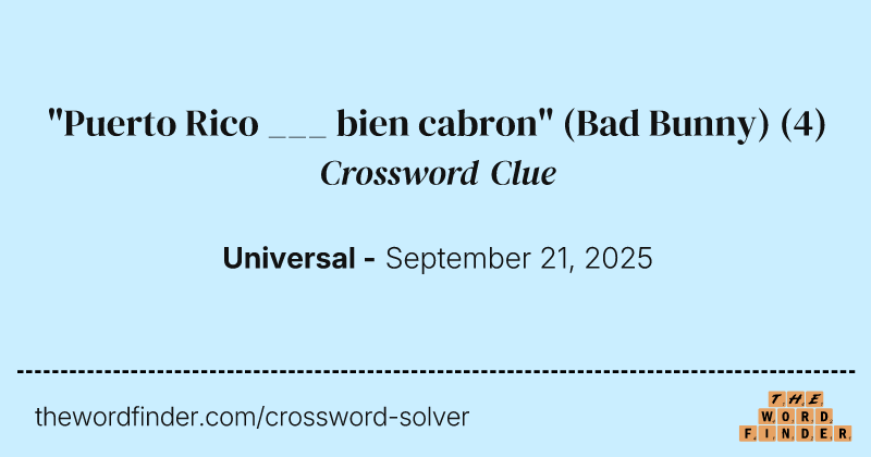 "Puerto Rico ___ bien cabron" (Bad Bunny) crossword clue image