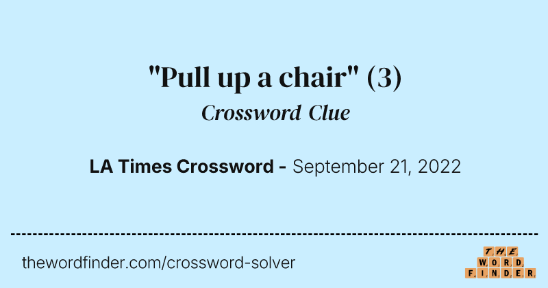 "Pull up a chair" crossword clue image