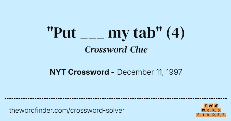 "Put ___ my tab" crossword clue image