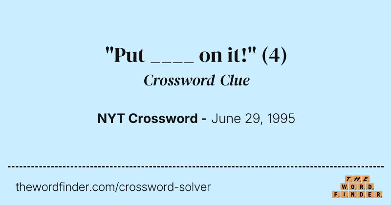 "Put ____ on it!" crossword clue image