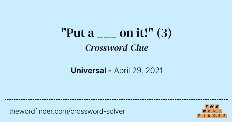 "Put a ___ on it!" crossword clue image