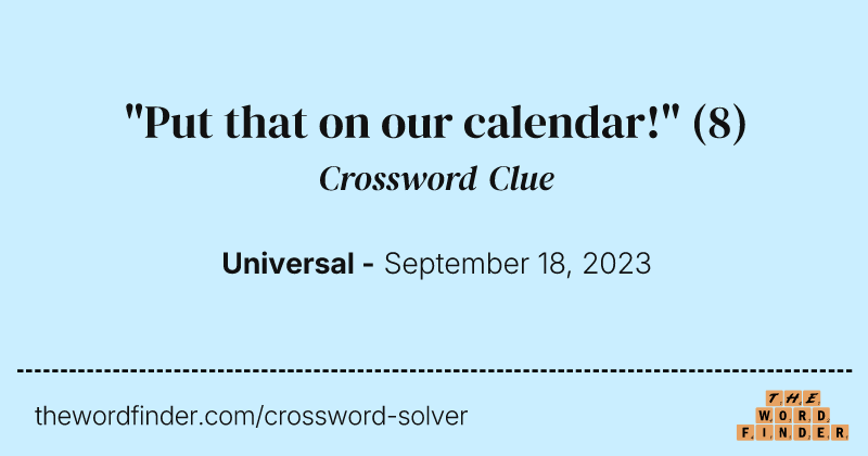 "Put that on our calendar!" crossword clue image