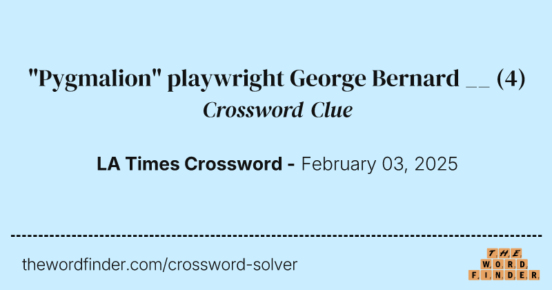 "Pygmalion" playwright George Bernard __ crossword clue image