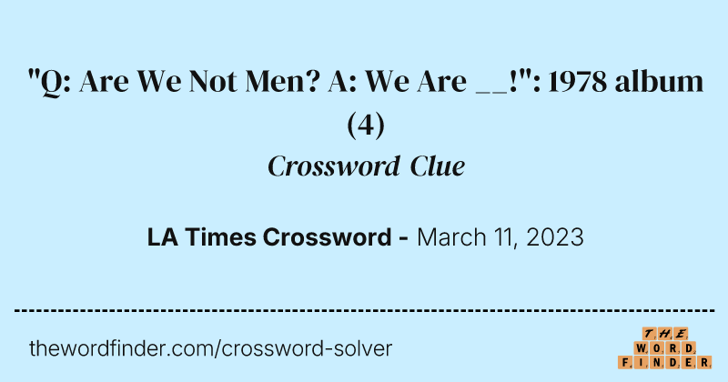 "Q: Are We Not Men? A: We Are __!": 1978 album crossword clue image