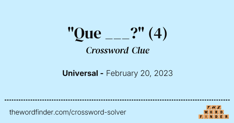 "Que ___?" crossword clue image