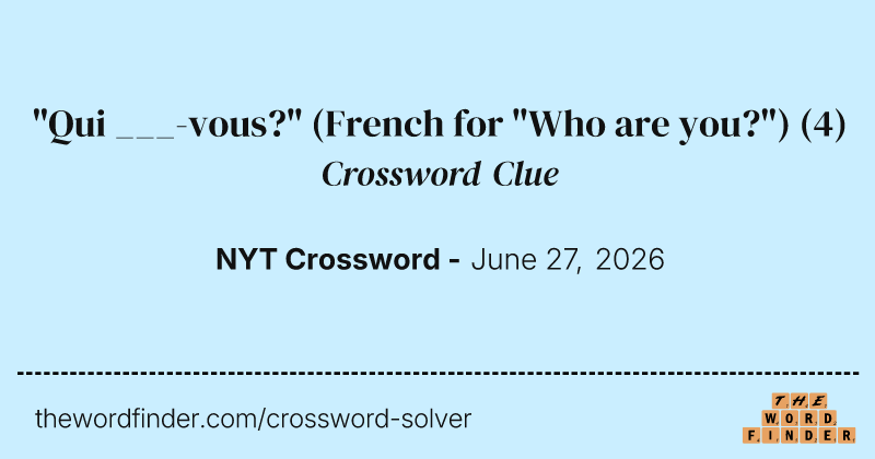 "Qui ___-vous?" (French for "Who are you?") crossword clue image