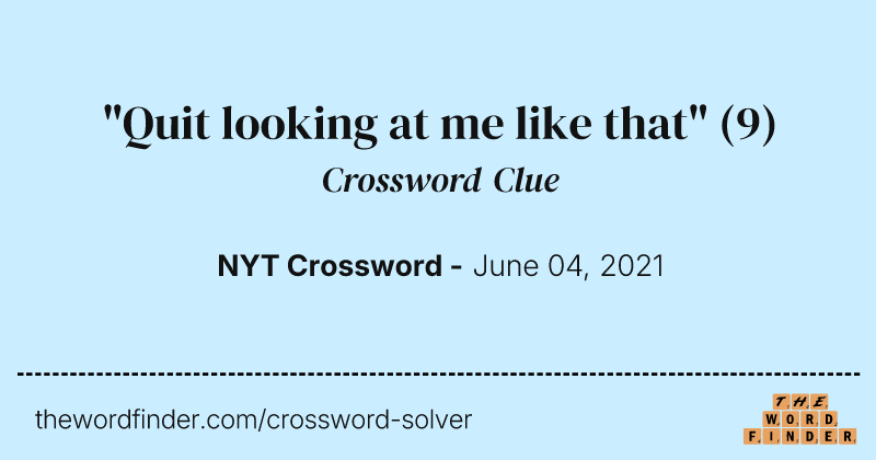 "Quit looking at me like that" crossword clue image