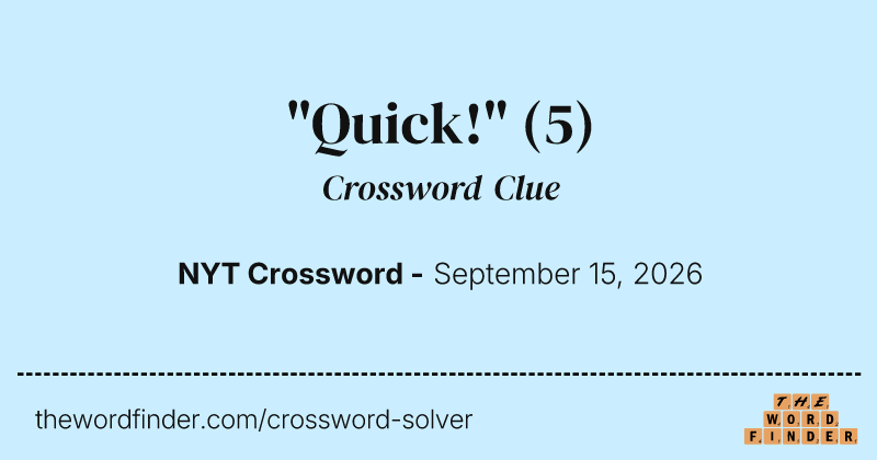 "Quick!" crossword clue image