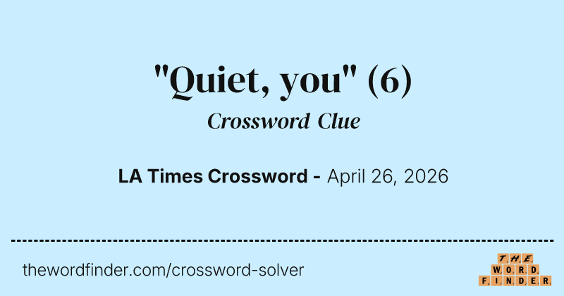 "Quiet, you" crossword clue image