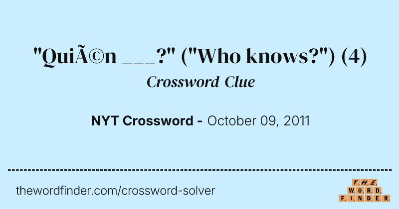 "Quién ___?" ("Who knows?") crossword clue image