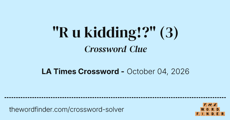 "R u kidding!?" crossword clue image