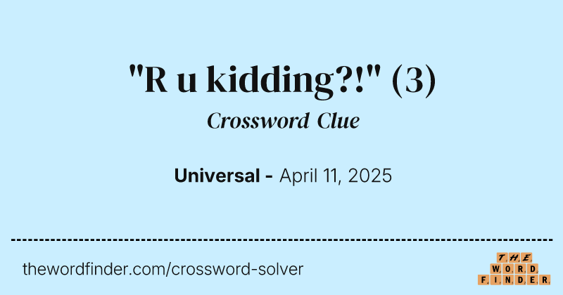 "R u kidding?!" crossword clue image