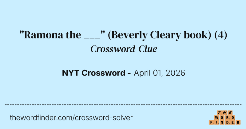 "Ramona the ___" (Beverly Cleary book) crossword clue image