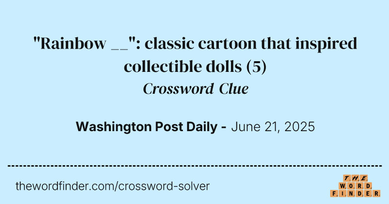 "Rainbow __": classic cartoon that inspired collectible dolls crossword clue image