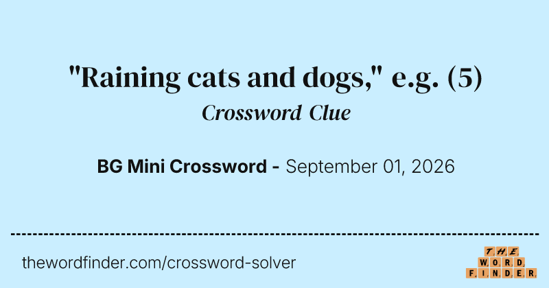 "Raining cats and dogs," e.g. crossword clue image